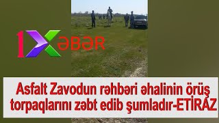 Asfalt Zavodun rəhbəri əhalinin örüş torpaqlarını zəbt edib şumladır-ETİRAZ