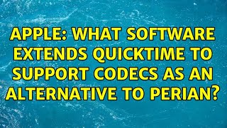 Celebrity Apple: What software extends quicktime to support codecs as an alternative to Perian? Profile