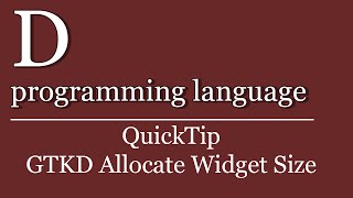 QuickTip #303 - D programming language Tutorial - GTKD Allocate Widget Context Size
