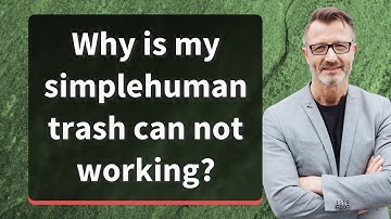 Why is my simplehuman trash can not working?