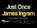 James Ingram - Just Once (Karaoke Version)