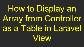 How to Display an Array from Controller as a Table in Laravel View