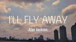 I'll Fly Away, Alan Jackson (with Lyrics)
