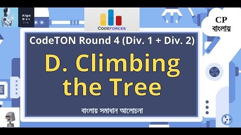 D. Climbing the Tree || Codeforces CodeTON Round 4 (Div. 1 + Div. 2) || বাংলায় সমাধান আলোচনা ||