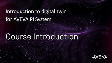 Introduction to digital twin for AVEVA PI Data Infrastructure - Course Introduction