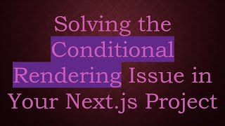 Famous Solving the Conditional Rendering Issue in Your Next.js Project Net Worth