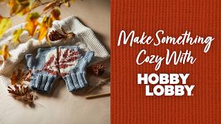 Make Something Cozy With Hobby Lobby