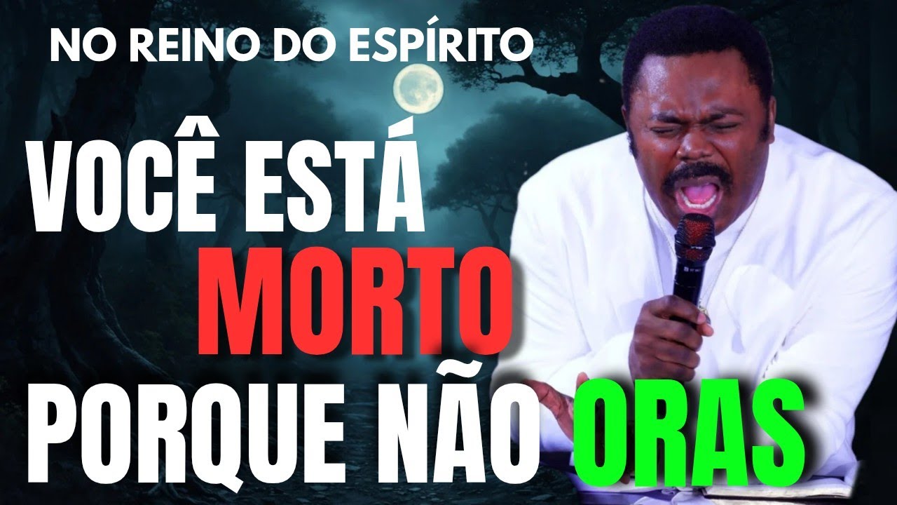 VOCÊ ESTÁ MORTO PORQUE NÃO ORAS | JOHN ANOSIKE EM PORTUGUÊS #pastorjohnanosikeemportugues #oração  