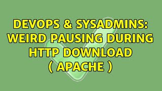 DevOps & SysAdmins: Weird Pausing During HTTP Download ( Apache ) Content