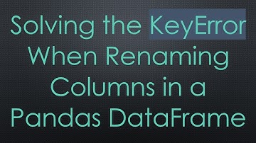 Solving the KeyError When Renaming Columns in a Pandas DataFrame