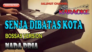 SENJA DIBATAS KOTA [BOSSAS VERSION] KARAOKE NADA PRIA F=DO