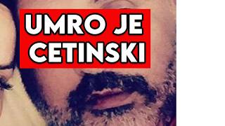 PREMINUO JE CETINSKI - TUGA NA ESTRADI
