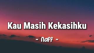 Naff - Kau Masih Kekasihku (Lirik)