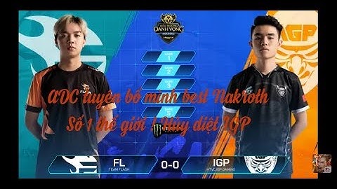 Ván 1 FL vs IGP ! ADC thần rừng số 1 thế giới tỏa sáng giành chiến thắng cho Team Flash!!