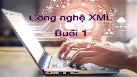 Công nghệ XML Buổi 1 | Video 1