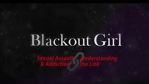 Blackout Girl Documentary Trailer About Child Sexual Abuse, Substance Use, Trauma and Recovery.