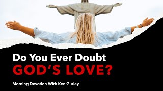 Do You Ever Doขbt God's Love?