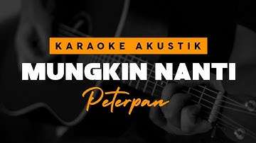 Mungkin Nanti - Peterpan Versi Karaoke Akustik