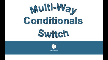 Multi Way Conditionals/Switch Statements