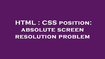 HTML : CSS position: absolute screen resolution problem
