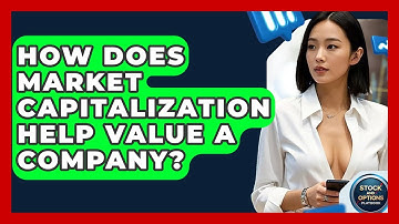 How Does Market Capitalization Help Value A Company? - Stock and Options Playbook