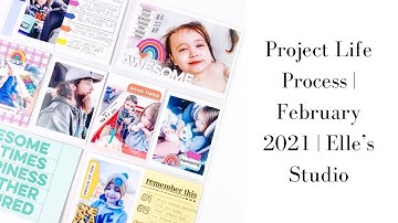 Project Life Process | February 2021 | Elle’s Studio