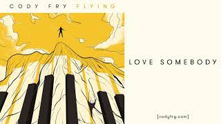 Love Somebody - Cody Fry [Audio] chords