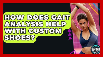 How Does Gait Analysis Help With Custom Shoes? - Running Beyond Limits