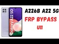 Samsung A226b a22 5g U11 frp bypass 