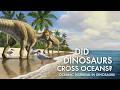 Did Dinosaurs Cross Oceans?