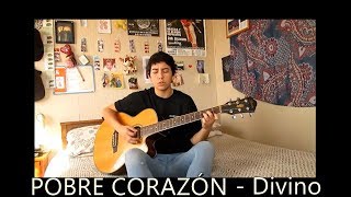 Video thumbnail of "Pobre corazón - Divino [Cover]"