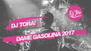 Dj Tora Presenta! - Dame Gasolina 2017 - Perreo