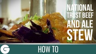 How To Make National Trust Beef and Ale Stew
