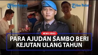 Para Ajudan Irjen Ferdy Sambo Sempat Berikan Kejutan Ulang Tahun ke Adik Brigadir J