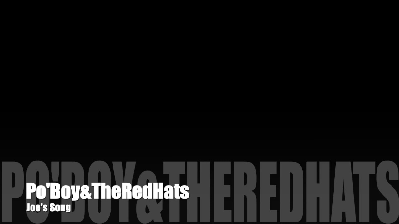 Po Boy TheRedHats Joe s Song YouTube