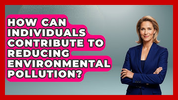 How Can Individuals Contribute to Reducing Environmental Pollution? - Earth Science Answers
