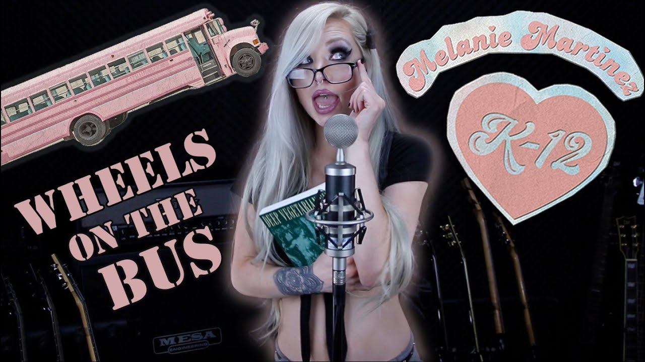 K-12 Melanie Martinez - Wheels on the Bus (Cover by Addison Van Buer)
