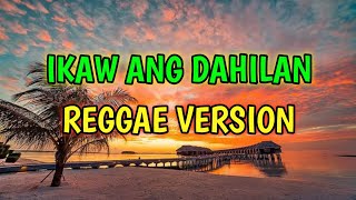 IKAW ANG DAHILAN - REGGAE REMIX [[ DJ SOYMIX ]]