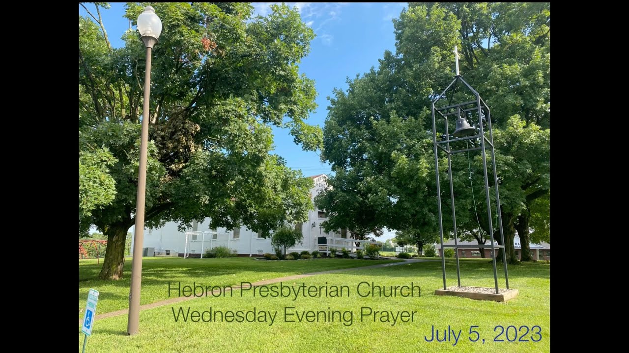 Hebron Presbyterian Church, Wednesday Evening Prayer, July 5, 2023