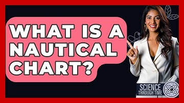 What Is A Nautical Chart? - Science Through Time
