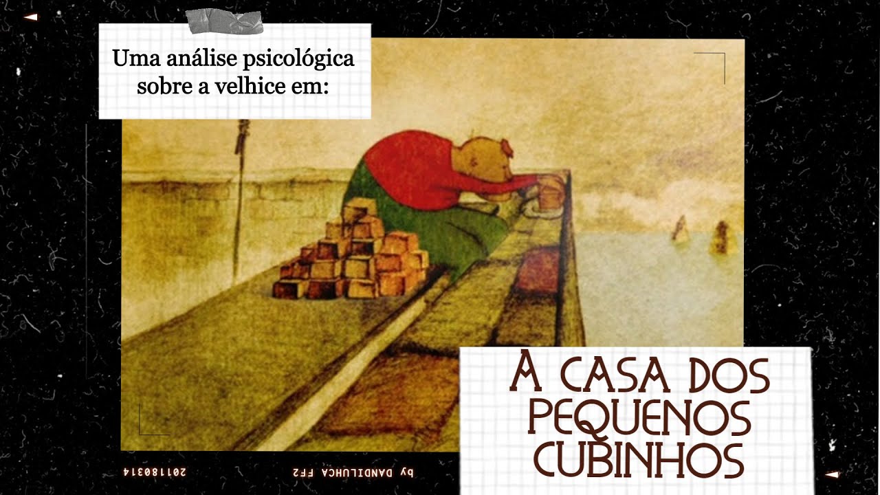 Uma análise psicológica da velhice em: A casa dos pequenos cubinhos ...