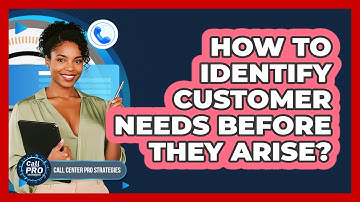 How To Identify Customer Needs Before They Arise?