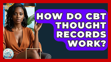 How Do CBT Thought Records Work? - CBT Toolkit