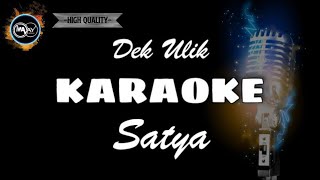 SATYA - DEK ULIK (KARAOKE ) NO VOCAL Audio Jernih