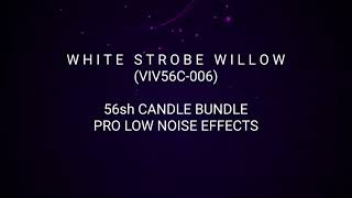 WHITE STROBE WILLOW - 56sh Candle Bundle Pro Low Noise #F2Ultra