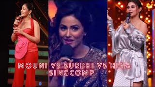 Mouni roy vs Surbhi Chandna vs Hina khan 🔥🔥🔥🔥 singing competition part 1.