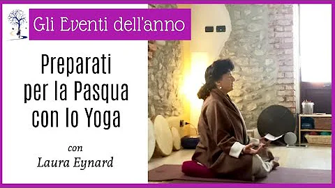 "Preparati per la Pasqua con lo Yoga". Pratica Yoga in ascolto della Natura con Laura Eynard.