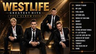 WESTLIFE Greatest Hits 2026 🔥 The Most Beautiful Love Songs Ever!