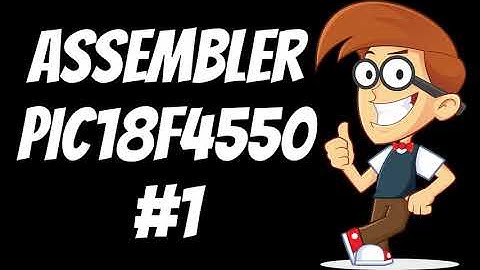 🏆 ASSEMBLER #1 PIC18F4550 (PRINCIPIANTES)