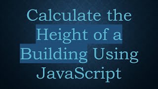 Calculate the Height of a Building Using JavaScript